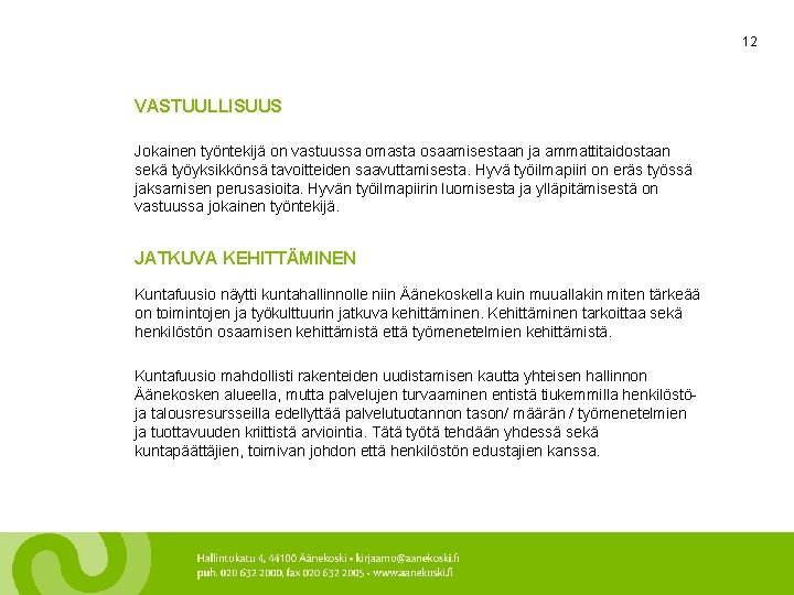 12 VASTUULLISUUS Jokainen työntekijä on vastuussa omasta osaamisestaan ja ammattitaidostaan sekä työyksikkönsä tavoitteiden saavuttamisesta.