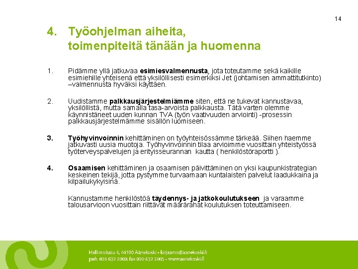 14 4. Työohjelman aiheita, toimenpiteitä tänään ja huomenna 1. Pidämme yllä jatkuvaa esimiesvalmennusta, jota