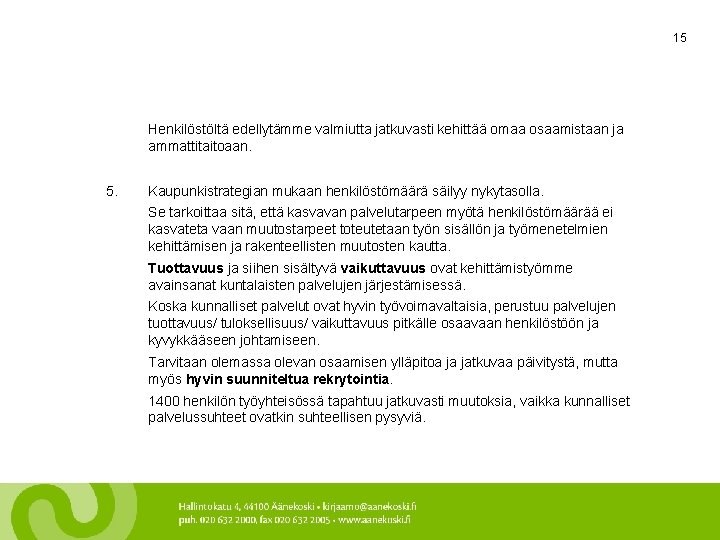 15 Henkilöstöltä edellytämme valmiutta jatkuvasti kehittää omaa osaamistaan ja ammattitaitoaan. 5. Kaupunkistrategian mukaan henkilöstömäärä