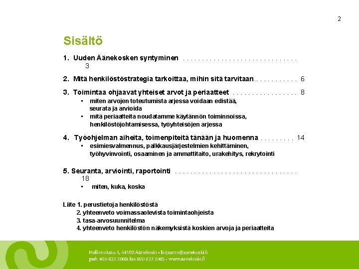 2 Sisältö 1. Uuden Äänekosken syntyminen. . . . 3 2. Mitä henkilöstöstrategia tarkoittaa,