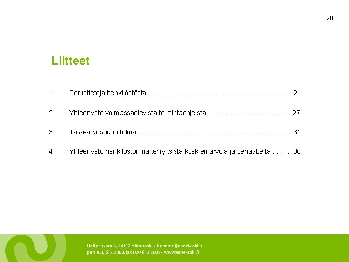 20 Liitteet 1. Perustietoja henkilöstöstä. . . . . 21 2. Yhteenveto voimassaolevista toimintaohjeista.