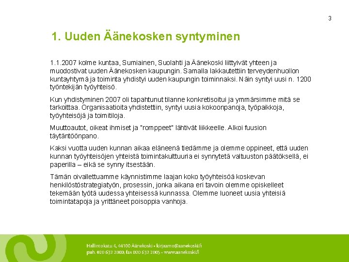 3 1. Uuden Äänekosken syntyminen 1. 1. 2007 kolme kuntaa, Sumiainen, Suolahti ja Äänekoski