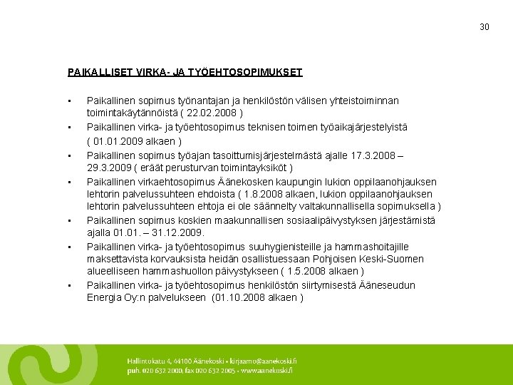 30 PAIKALLISET VIRKA- JA TYÖEHTOSOPIMUKSET • • Paikallinen sopimus työnantajan ja henkilöstön välisen yhteistoiminnan