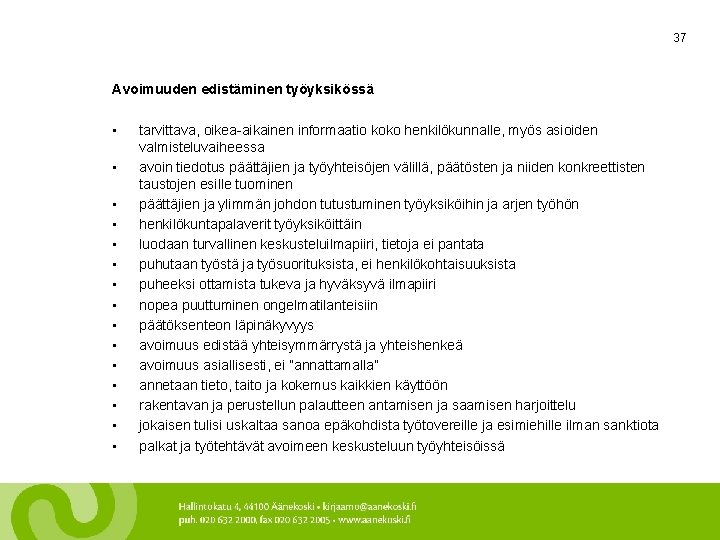 37 Avoimuuden edistäminen työyksikössä • • • • tarvittava, oikea-aikainen informaatio koko henkilökunnalle, myös