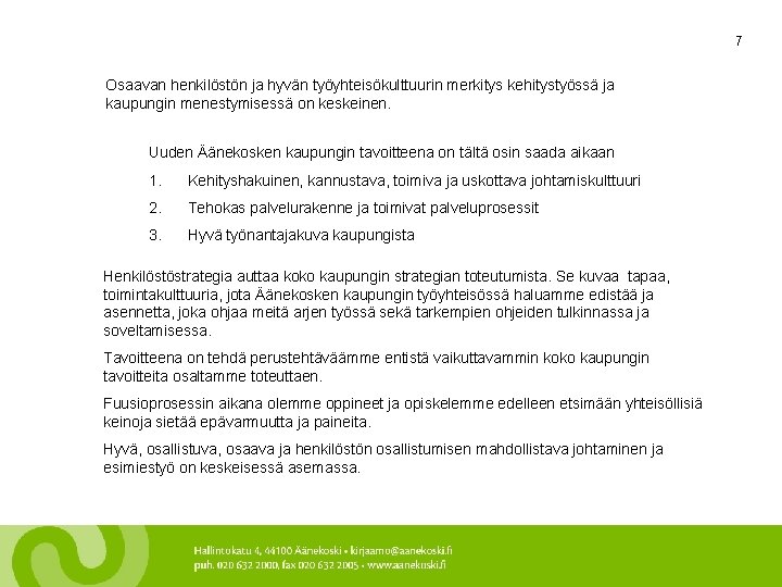 7 Osaavan henkilöstön ja hyvän työyhteisökulttuurin merkitys kehitystyössä ja kaupungin menestymisessä on keskeinen. Uuden