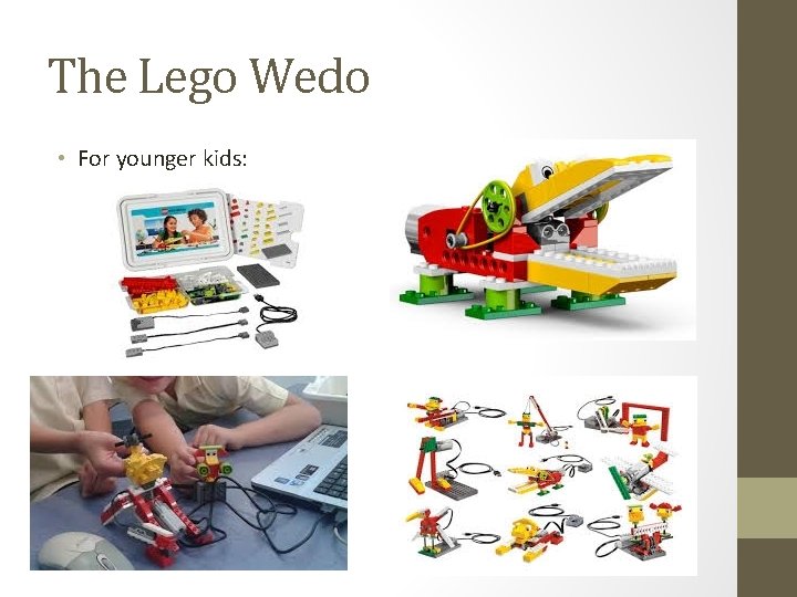 The Lego Wedo • For younger kids: 