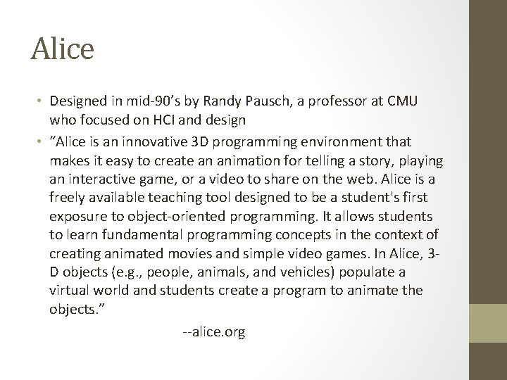 Alice • Designed in mid-90’s by Randy Pausch, a professor at CMU who focused