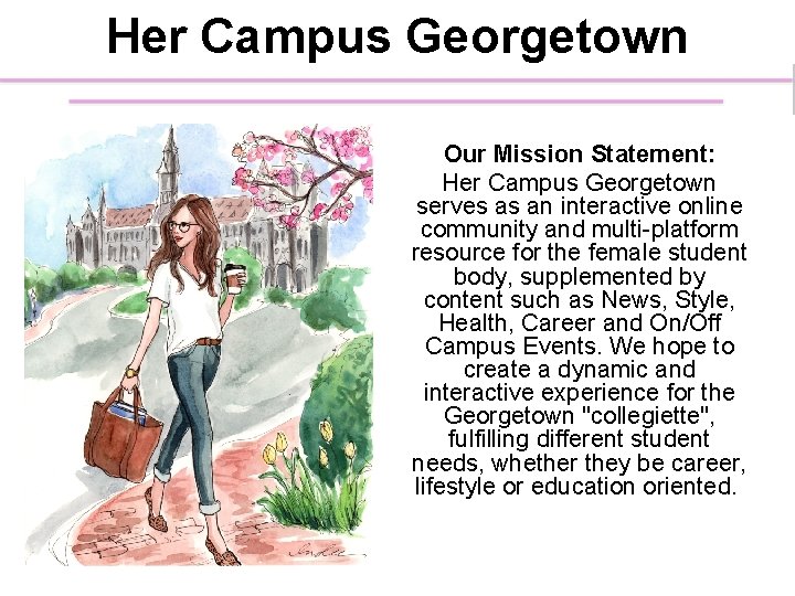 Her Campus Georgetown Our Mission Statement: Her Campus Georgetown serves as an interactive online