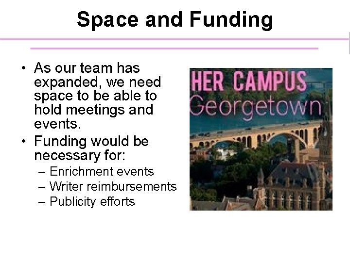 Space and Funding • As our team has expanded, we need space to be