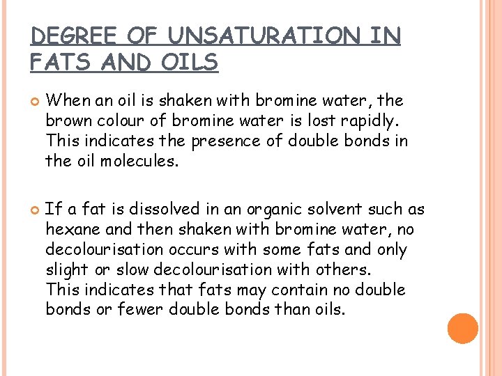 DEGREE OF UNSATURATION IN FATS AND OILS When an oil is shaken with bromine DEGREE OF UNSATURATION IN FATS AND OILS When an oil is shaken with bromine