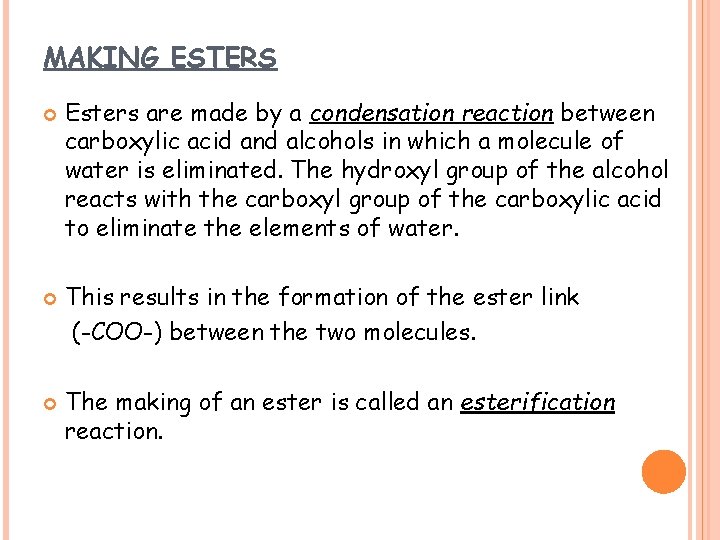 MAKING ESTERS Esters are made by a condensation reaction between carboxylic acid and alcohols MAKING ESTERS Esters are made by a condensation reaction between carboxylic acid and alcohols