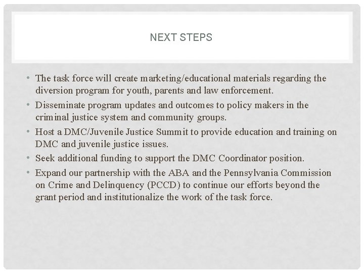 NEXT STEPS • The task force will create marketing/educational materials regarding the diversion program