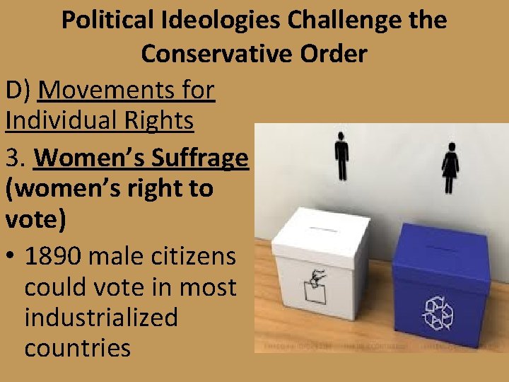 Political Ideologies Challenge the Conservative Order D) Movements for Individual Rights 3. Women’s Suffrage