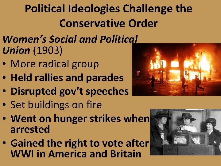 Political Ideologies Challenge the Conservative Order Women’s Social and Political Union (1903) • More