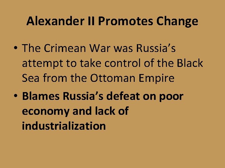 Alexander II Promotes Change • The Crimean War was Russia’s attempt to take control