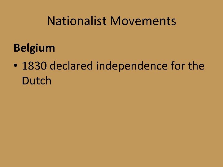 Nationalist Movements Belgium • 1830 declared independence for the Dutch 