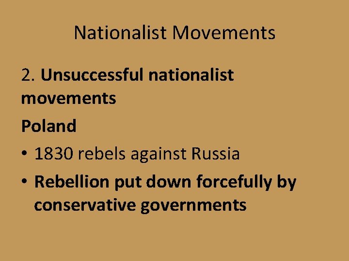Nationalist Movements 2. Unsuccessful nationalist movements Poland • 1830 rebels against Russia • Rebellion