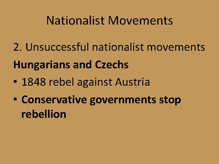 Nationalist Movements 2. Unsuccessful nationalist movements Hungarians and Czechs • 1848 rebel against Austria