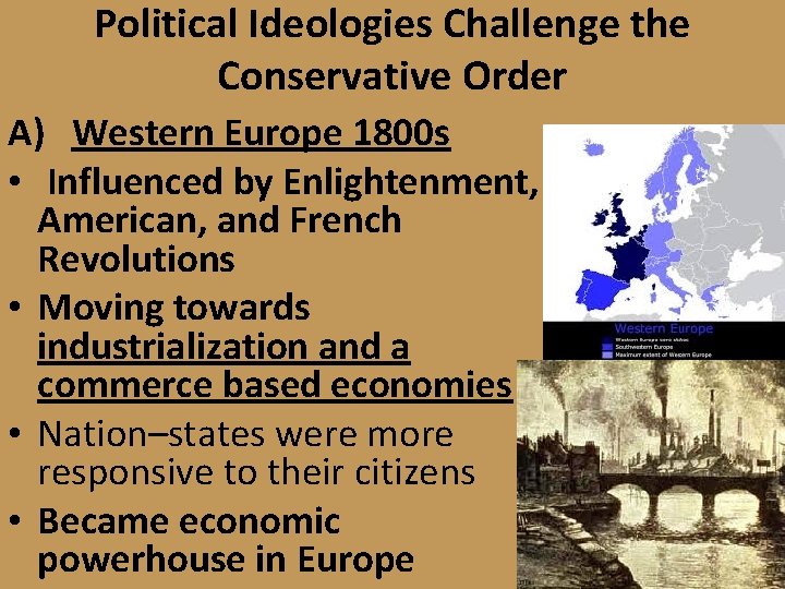 Political Ideologies Challenge the Conservative Order A) Western Europe 1800 s • Influenced by