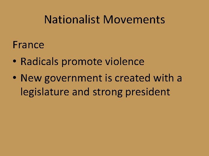 Nationalist Movements France • Radicals promote violence • New government is created with a