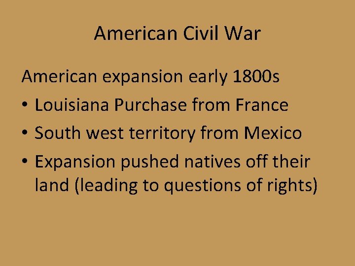 American Civil War American expansion early 1800 s • Louisiana Purchase from France •