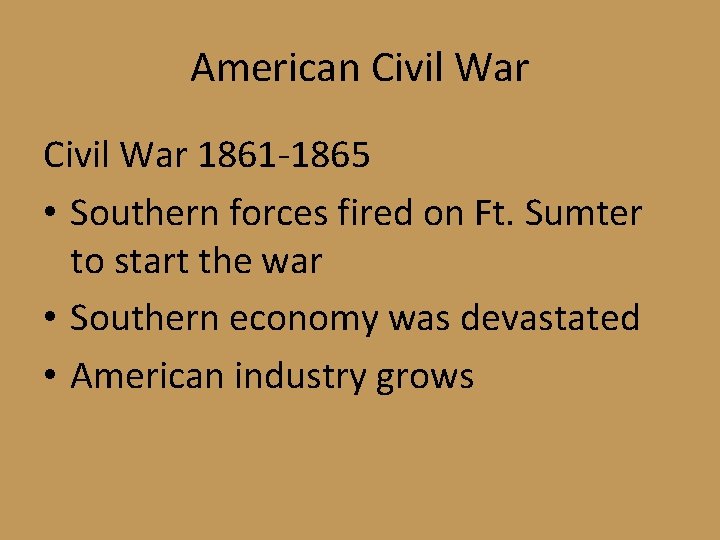 American Civil War 1861 -1865 • Southern forces fired on Ft. Sumter to start