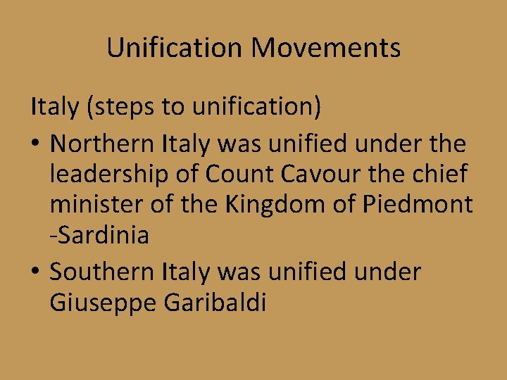 Unification Movements Italy (steps to unification) • Northern Italy was unified under the leadership