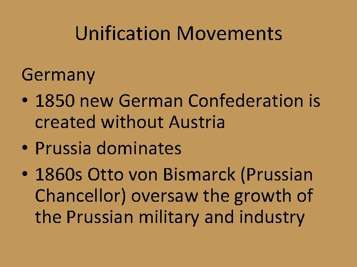 Unification Movements Germany • 1850 new German Confederation is created without Austria • Prussia