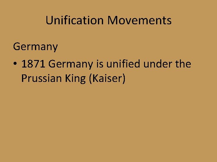 Unification Movements Germany • 1871 Germany is unified under the Prussian King (Kaiser) 