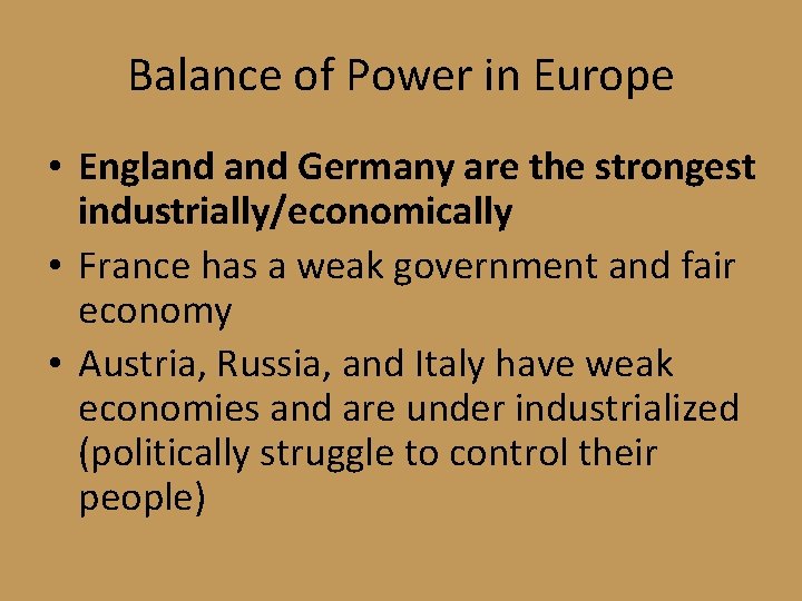 Balance of Power in Europe • England Germany are the strongest industrially/economically • France