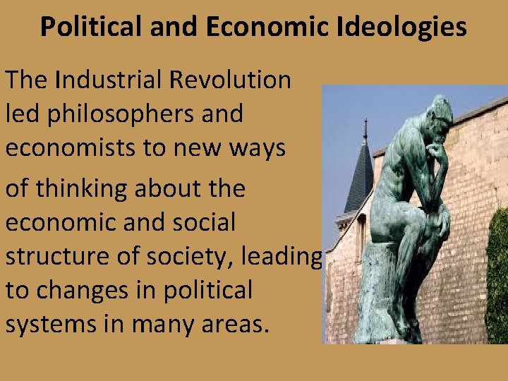 Political and Economic Ideologies The Industrial Revolution led philosophers and economists to new ways