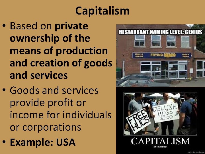 Capitalism • Based on private ownership of the means of production and creation of