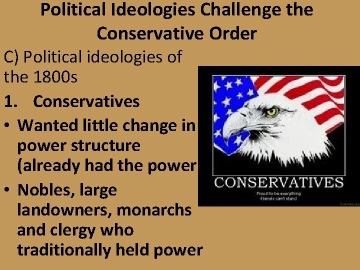 Political Ideologies Challenge the Conservative Order C) Political ideologies of the 1800 s 1.