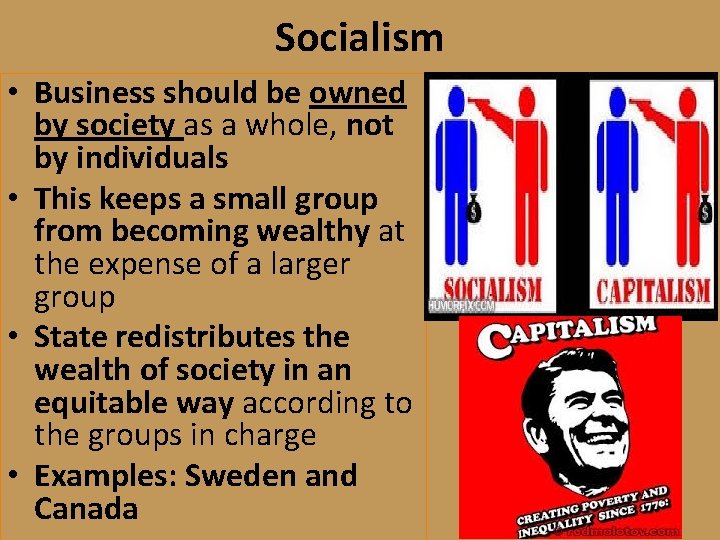 Socialism • Business should be owned by society as a whole, not by individuals