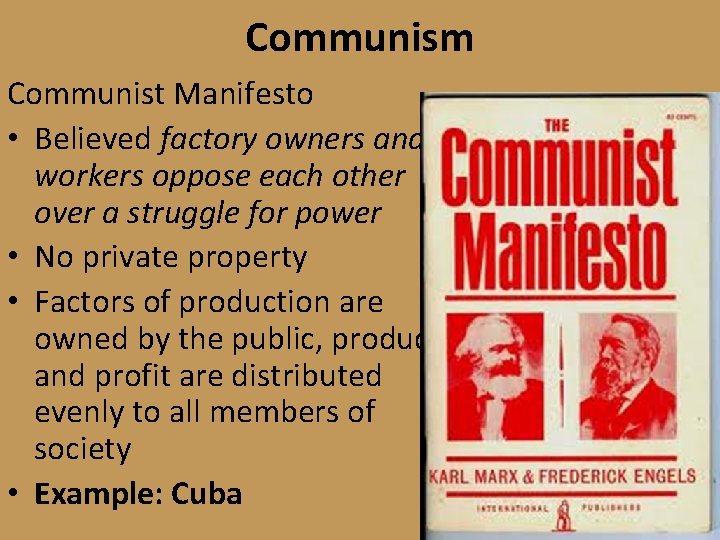 Communism Communist Manifesto • Believed factory owners and workers oppose each other over a