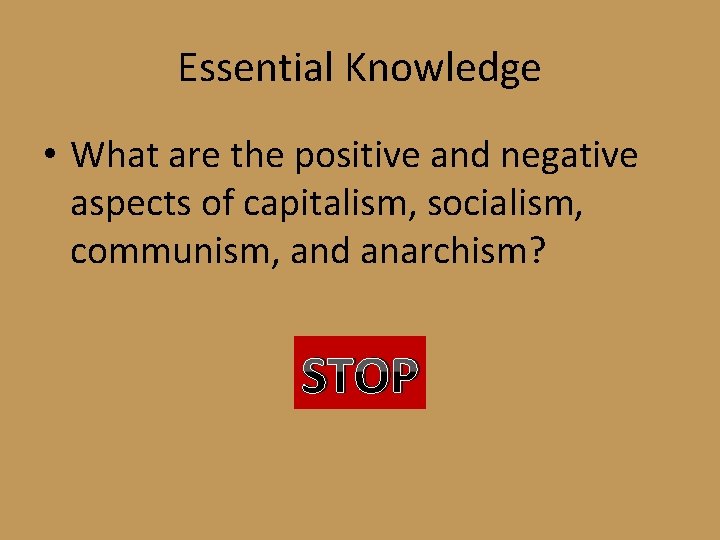 Essential Knowledge • What are the positive and negative aspects of capitalism, socialism, communism,