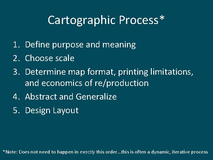 Cartographic Process* 1. Define purpose and meaning 2. Choose scale 3. Determine map format,