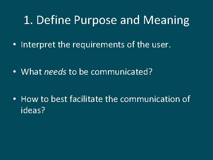 1. Define Purpose and Meaning • Interpret the requirements of the user. • What