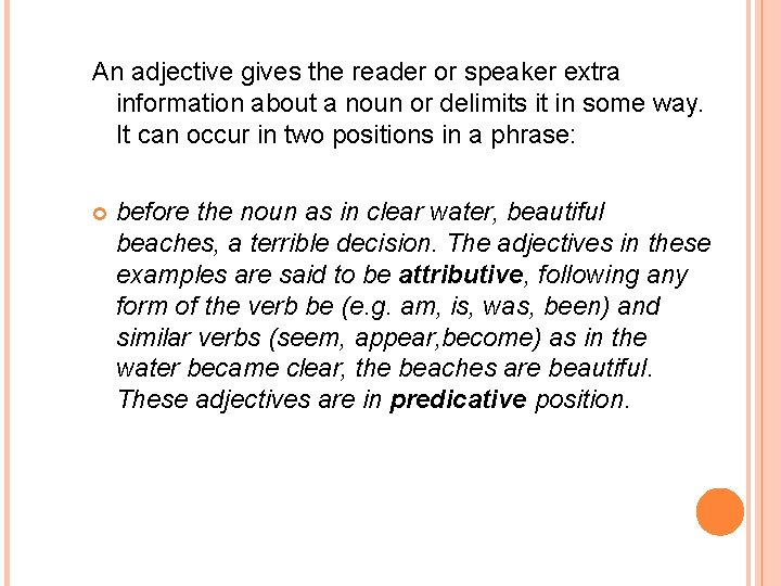 An adjective gives the reader or speaker extra information about a noun or delimits