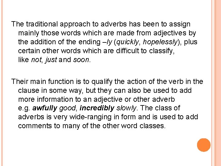 The traditional approach to adverbs has been to assign mainly those words which are