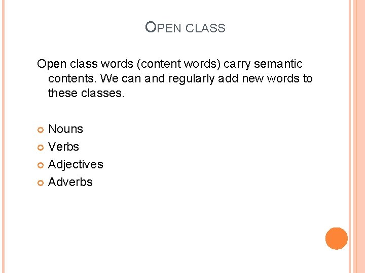 OPEN CLASS Open class words (content words) carry semantic contents. We can and regularly
