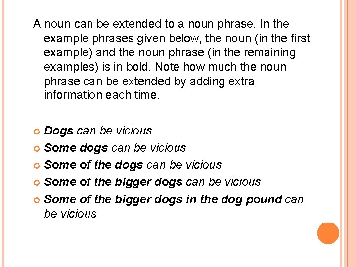 A noun can be extended to a noun phrase. In the example phrases given