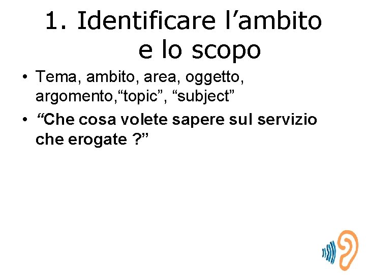 1. Identificare l’ambito e lo scopo • Tema, ambito, area, oggetto, argomento, “topic”, “subject”