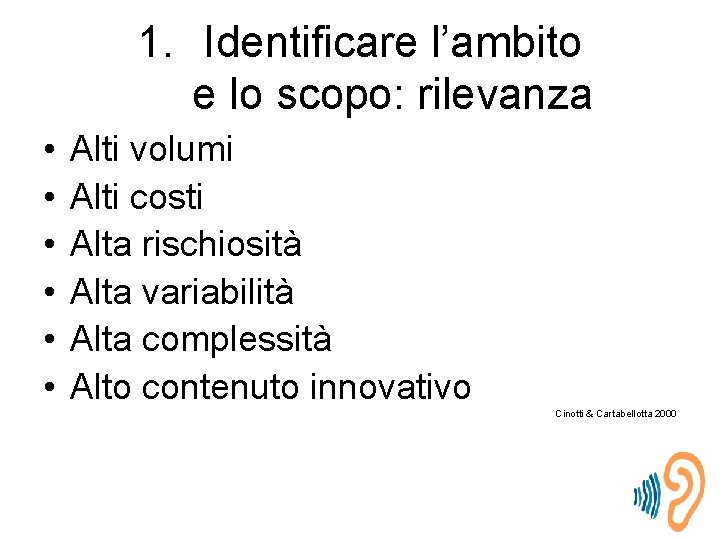 1. Identificare l’ambito e lo scopo: rilevanza • • • Alti volumi Alti costi