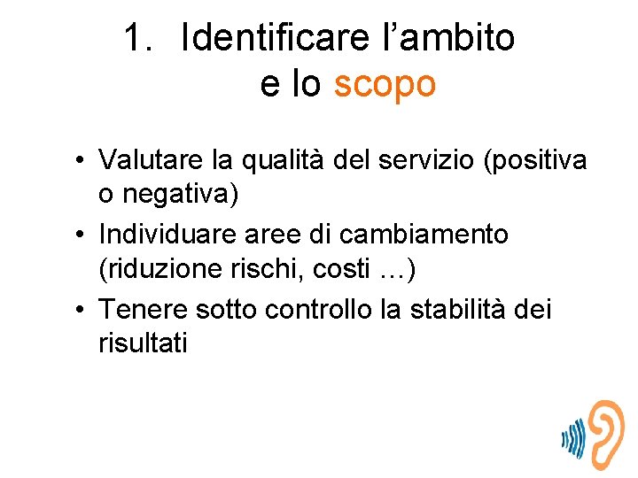 1. Identificare l’ambito e lo scopo • Valutare la qualità del servizio (positiva o