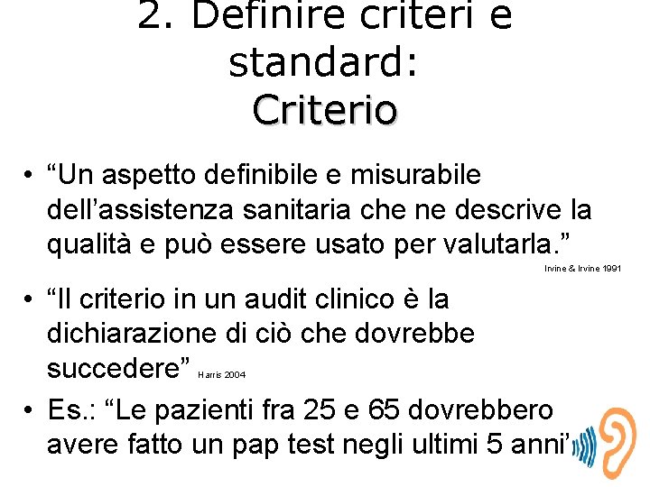 2. Definire criteri e standard: Criterio • “Un aspetto definibile e misurabile dell’assistenza sanitaria