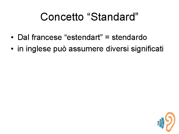 Concetto “Standard” • Dal francese “estendart” = stendardo • in inglese può assumere diversi