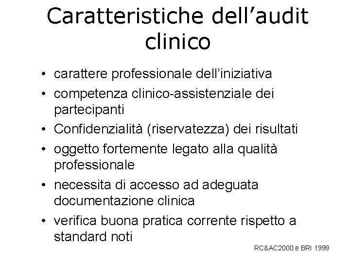 Caratteristiche dell’audit clinico • carattere professionale dell’iniziativa • competenza clinico-assistenziale dei partecipanti • Confidenzialità
