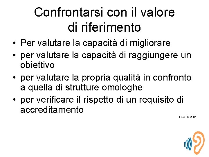 Confrontarsi con il valore di riferimento • Per valutare la capacità di migliorare •