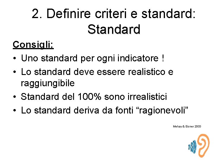2. Definire criteri e standard: Standard Consigli: • Uno standard per ogni indicatore !